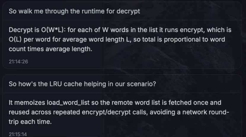 InterviewClue discussion view: So walk me through the runtime for decrypt, answered Decrypt is O of W times L. So how’s the LRU cache helping in our scenario, answered it memoizes load_word_list so the remote word list is fetched once
